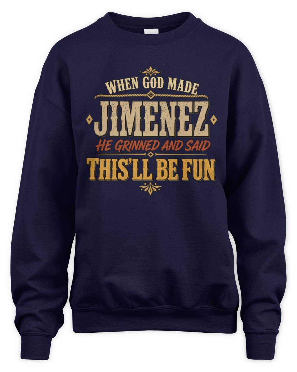 When God Made Your Name Funny Western T-Shirt JIMENEZ M1-81 / Unisex Sweatshirt / navy
