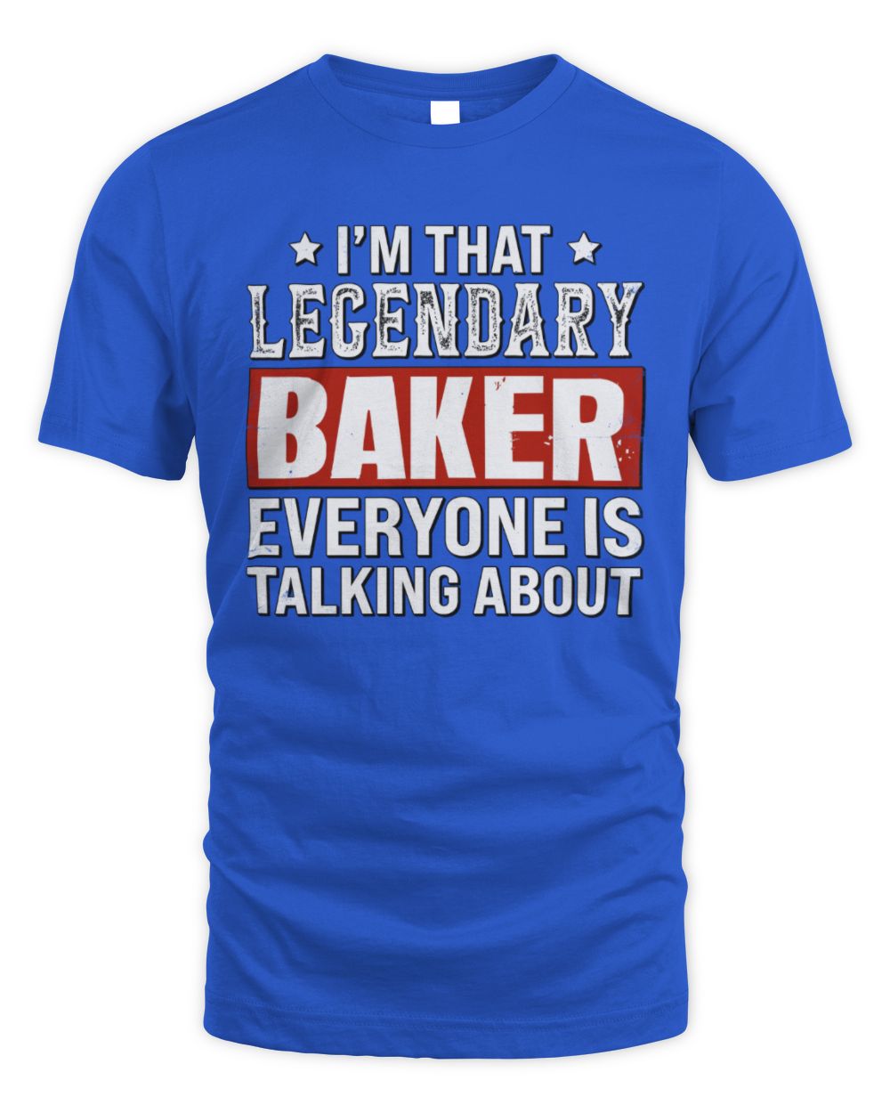 I'm That Legendary Name Everyone Is Talking About Funny Graphic T-Shirt BAKER M1-73 / Unisex Standard T-Shirt / royal