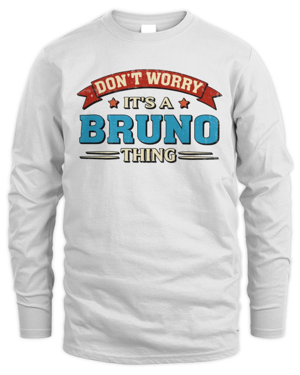 Don't Worry It's a Your Name Thing Funny Retro T-Shirt BRUNO M1-57 / Men's Long Sleeved T-Shirt / white
