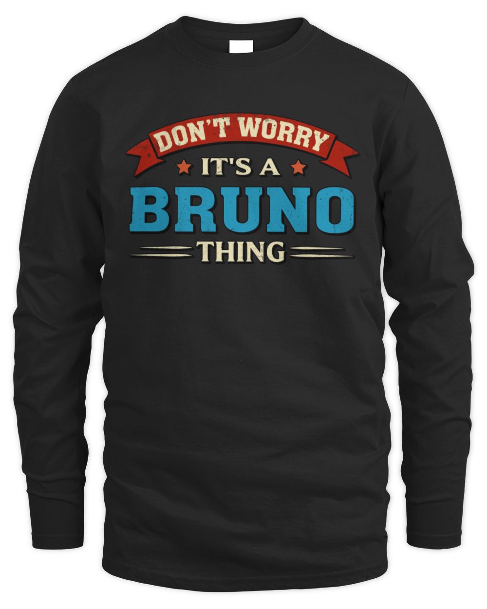 Don't Worry It's a Your Name Thing Funny Retro T-Shirt BRUNO M1-57 / Men's Long Sleeved T-Shirt / black
