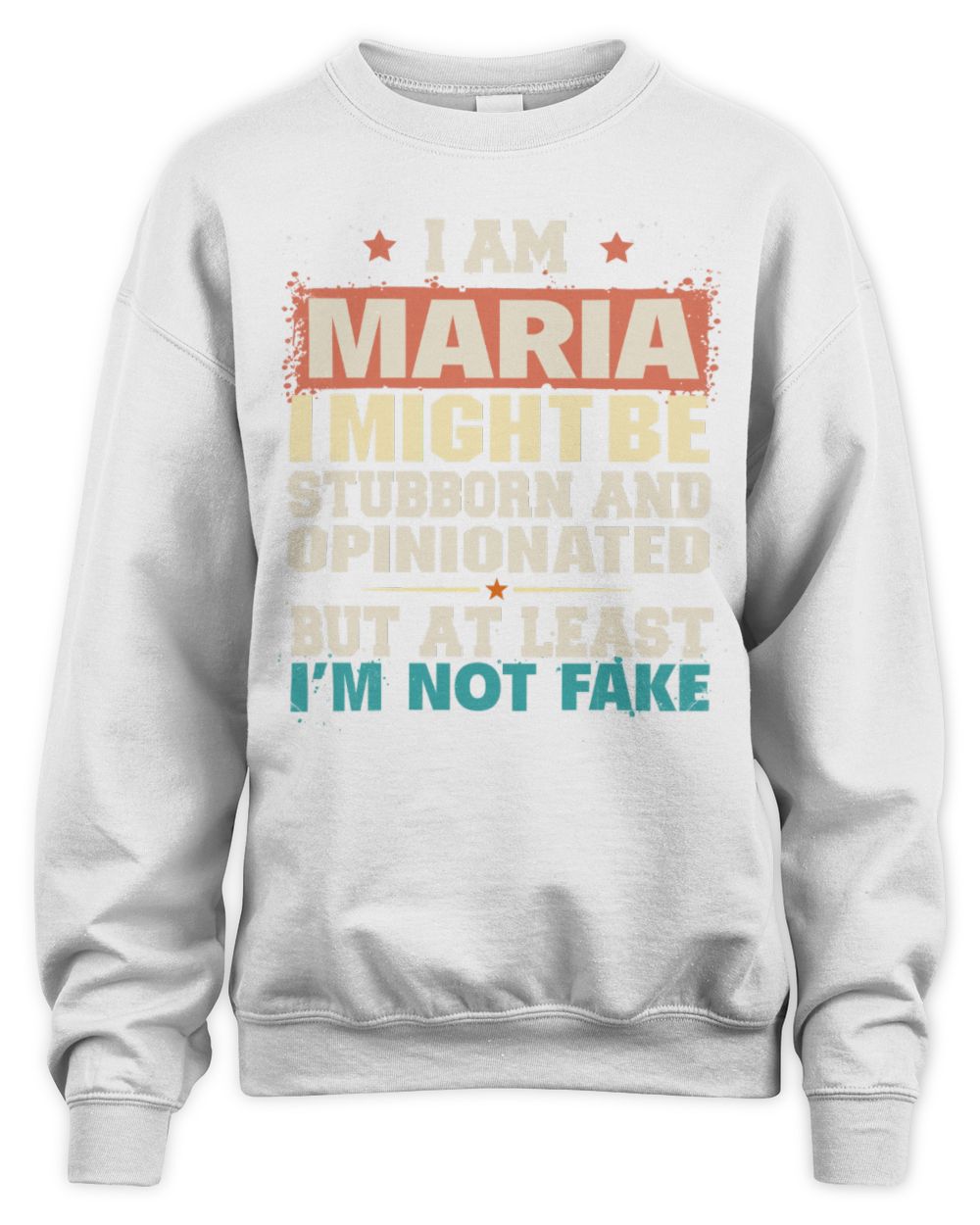 I Am Name I Might Be Stubborn and Opinionated Graphic T-Shirt MARIA M1-72 / Unisex Sweatshirt / white
