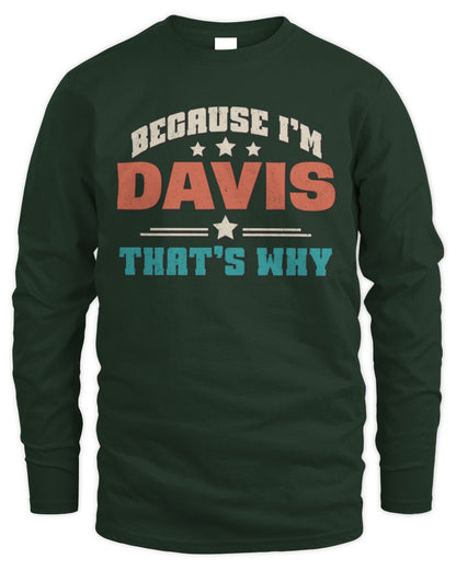 Because I'm Name That's Why Personalized Retro Shirt DAVIS-49 / Men's Long Sleeved T-Shirt / forest green