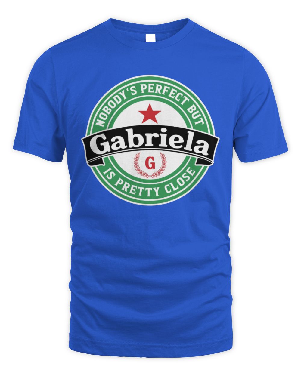 Nobody's Perfect But Your Name Is Pretty Close Heineken Beer T-Shirt GABRIELA M1-S85 / Unisex Standard T-Shirt / royal