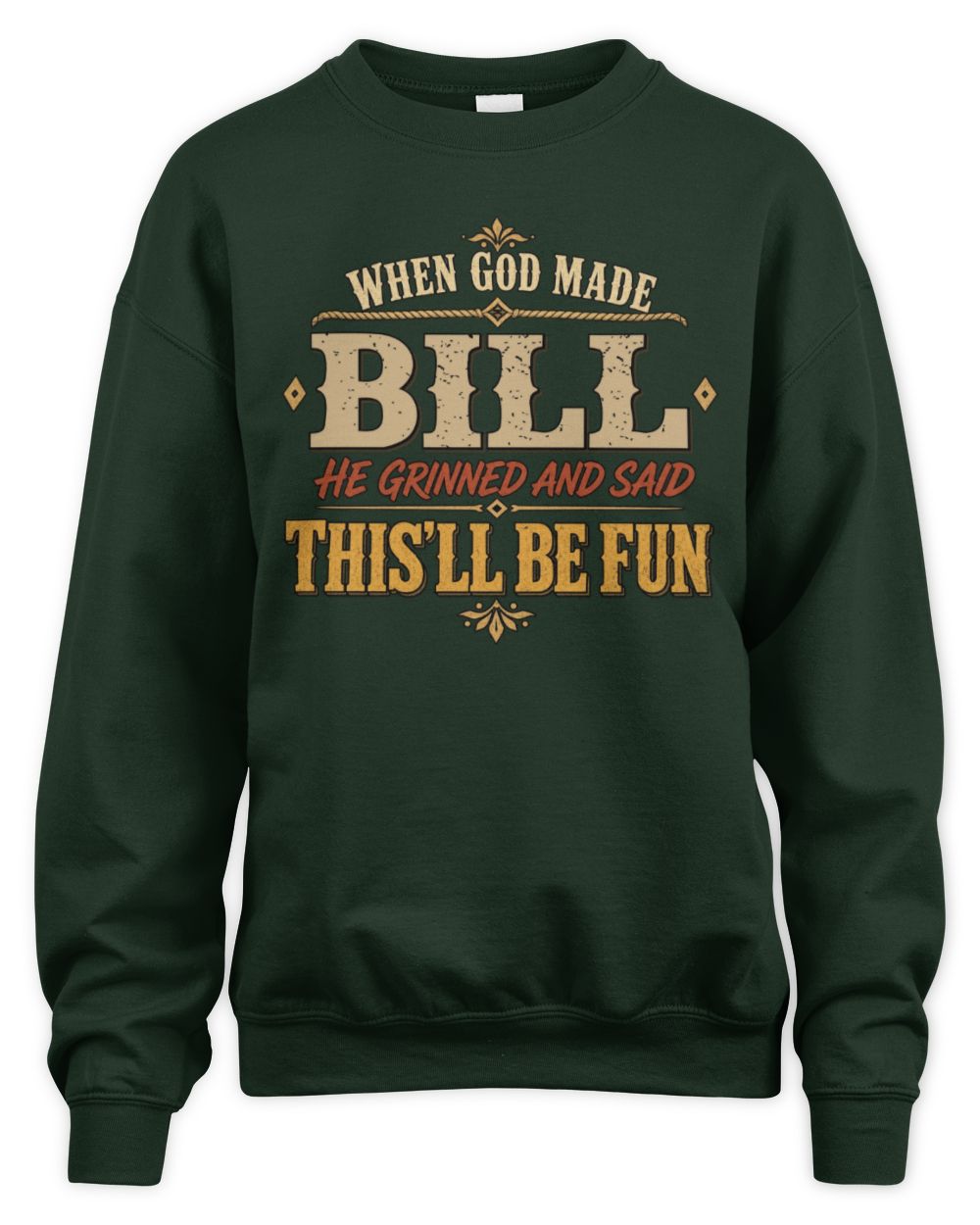 When God Made Your Name Funny Western T-Shirt BILL M1-81 / Unisex Sweatshirt / forest green
