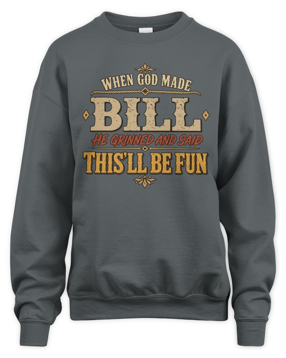 When God Made Your Name Funny Western T-Shirt BILL M1-81 / Unisex Sweatshirt / charcoal