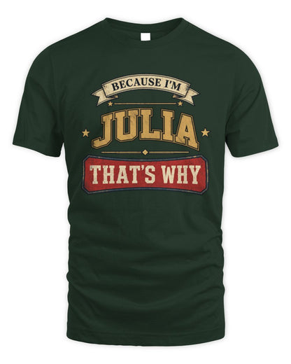 Because I'm Name That's Why Americana T-Shirt JULIA M1-S88 / Unisex Standard T-Shirt / forest green