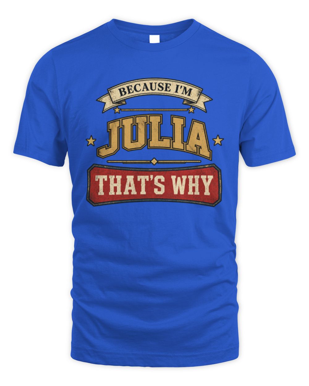Because I'm Name That's Why Americana T-Shirt JULIA M1-S88 / Unisex Standard T-Shirt / royal