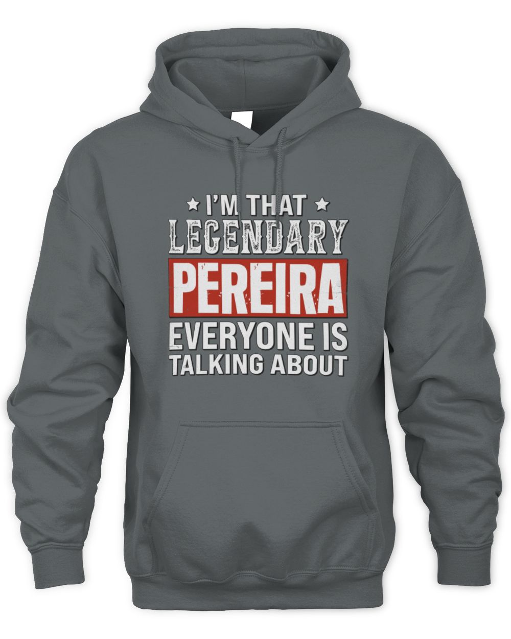 I'm That Legendary Name Everyone Is Talking About Funny Graphic T-Shirt PEREIRA M1-73 / Unisex Hoodie / charcoal