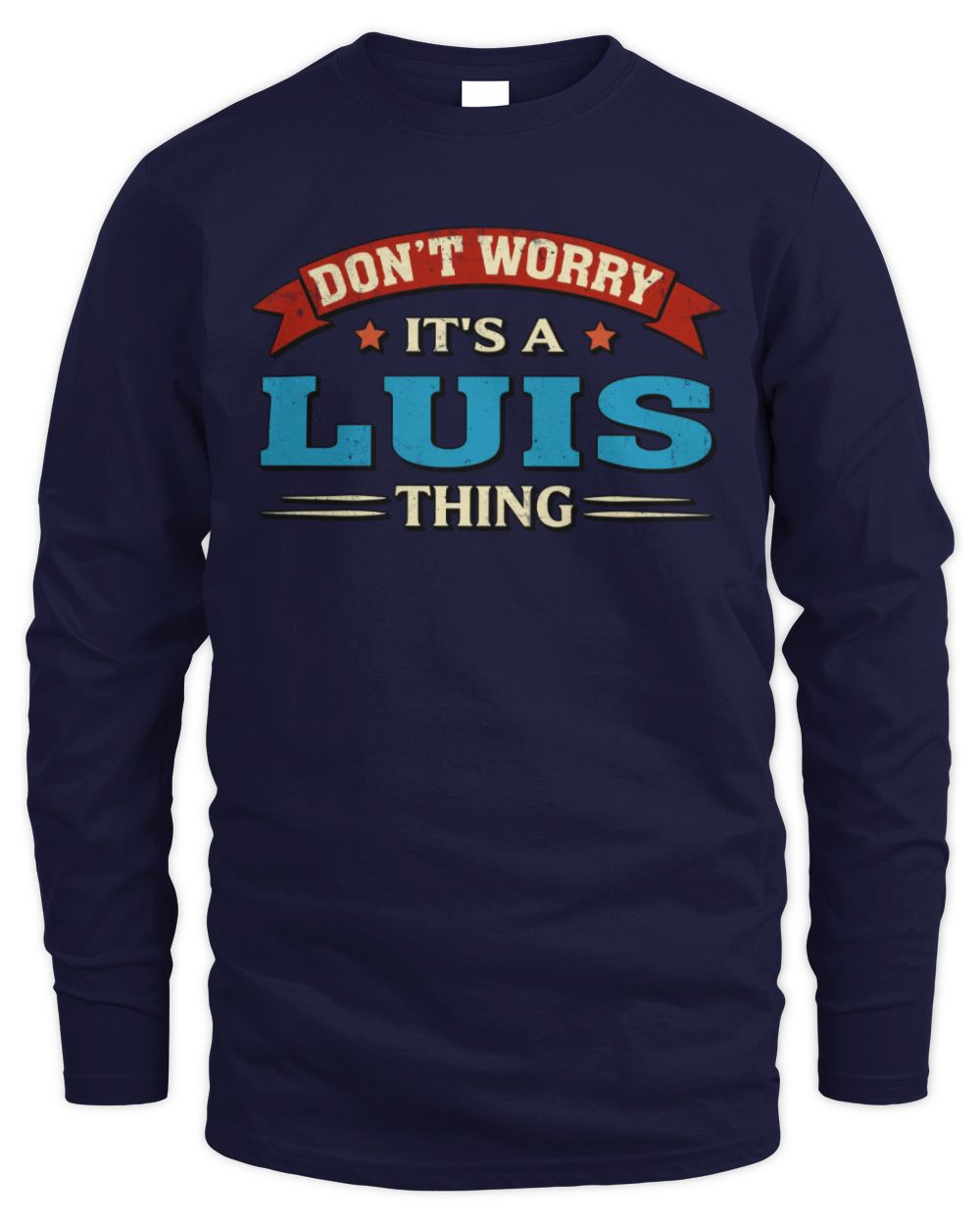 Don't Worry It's a Your Name Thing Funny Retro T-Shirt LUIS M1-57 / Men's Long Sleeved T-Shirt / navy