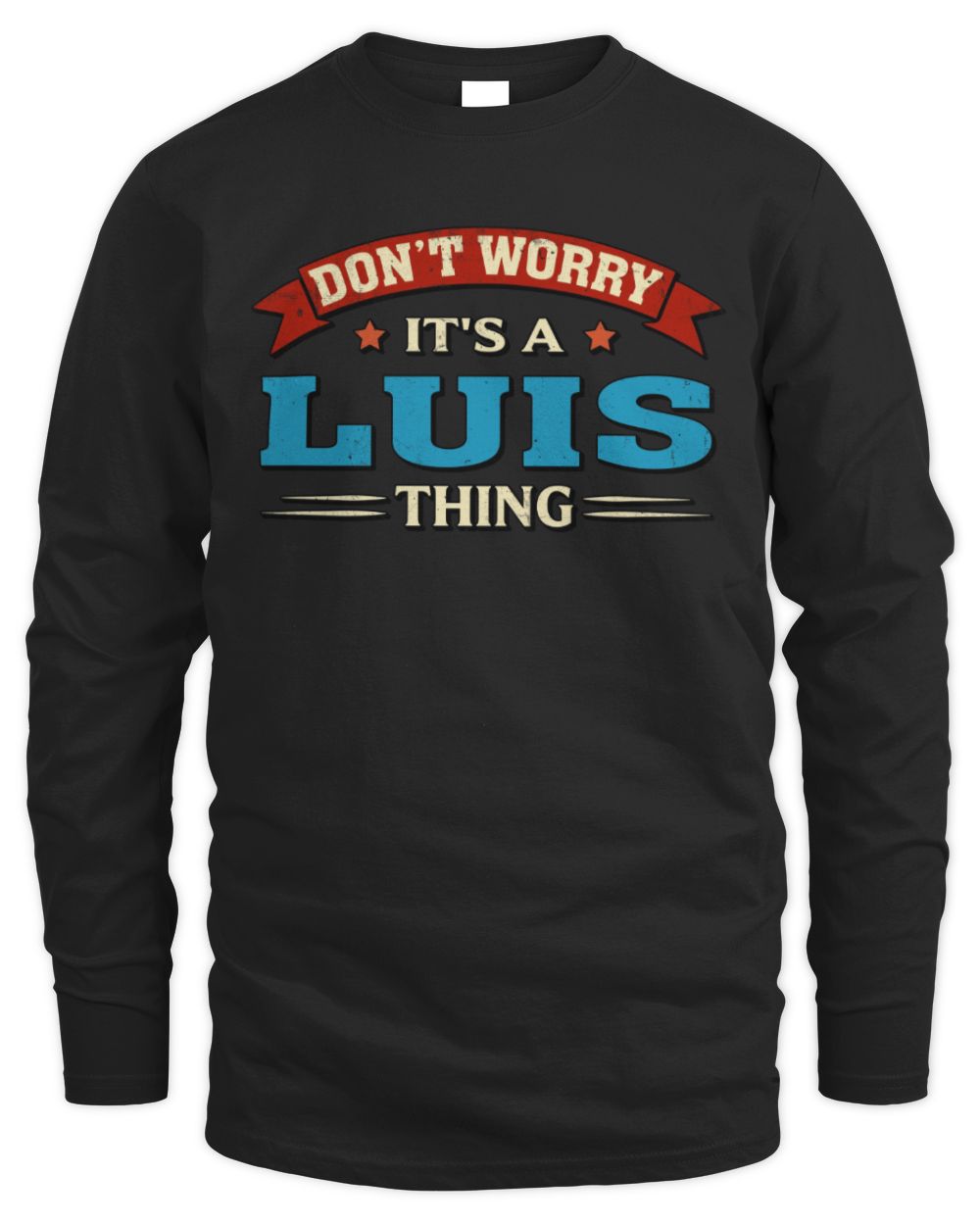 Don't Worry It's a Your Name Thing Funny Retro T-Shirt LUIS M1-57 / Men's Long Sleeved T-Shirt / black