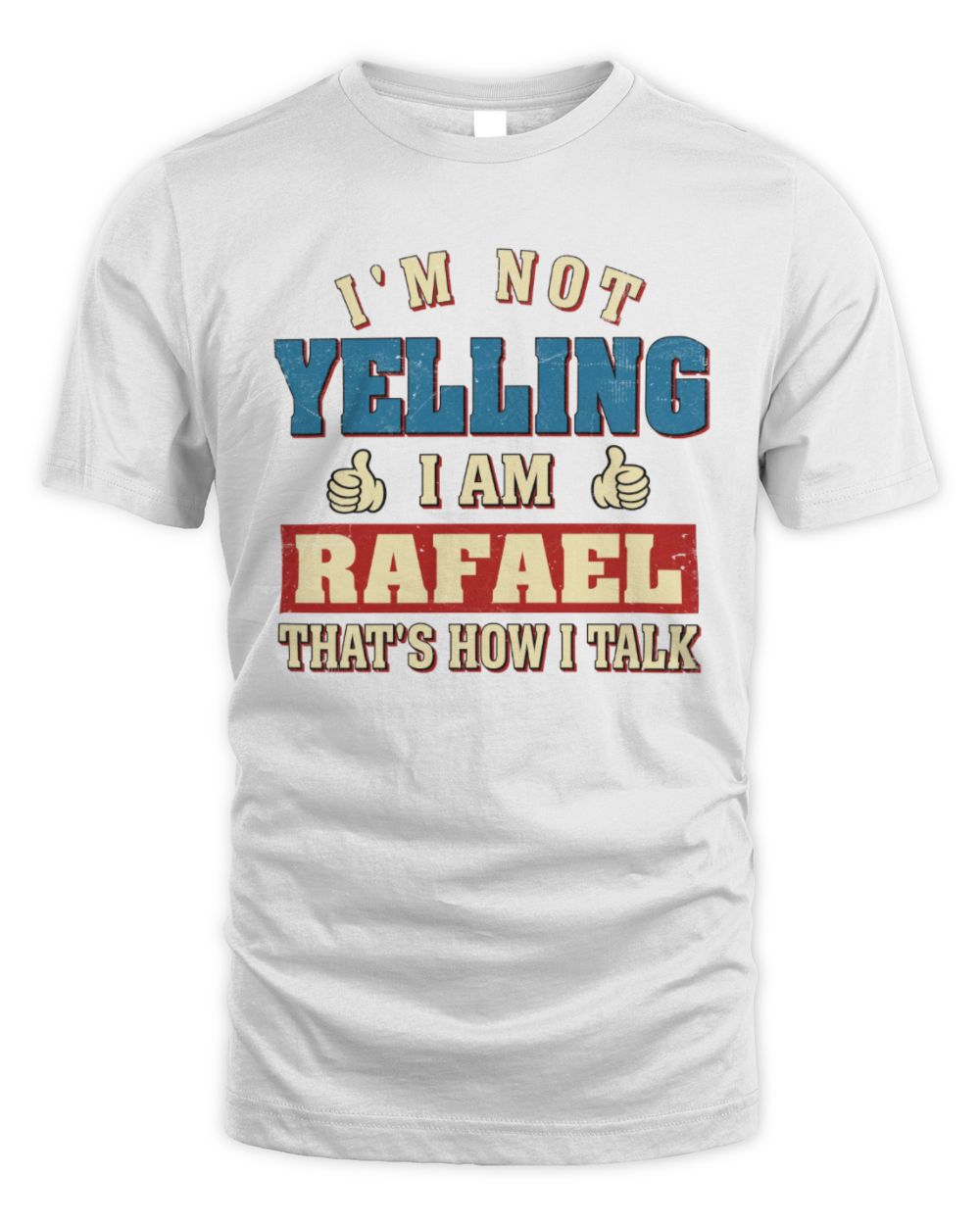 I'm Not Yelling I'm Name That's How I Talk Shirt RAFAEL M1-67 / Unisex Standard T-Shirt / white