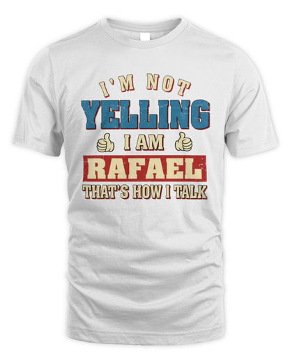 I'm Not Yelling I'm Name That's How I Talk Shirt RAFAEL M1-67 / Unisex Standard T-Shirt / white