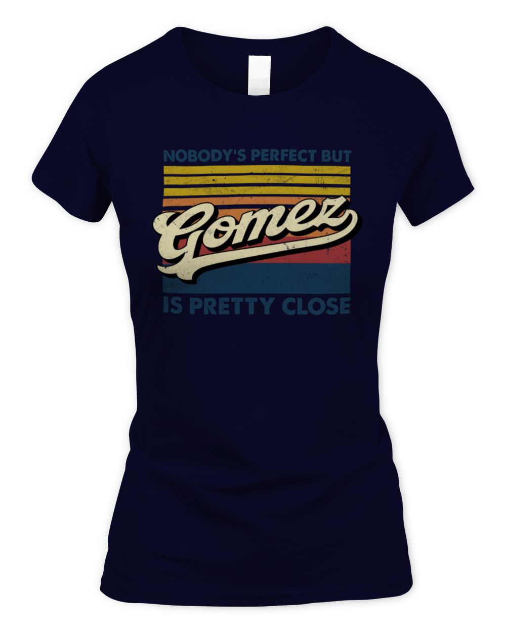 Nobody's Perfect But Your Name Is Pretty Close Retro Shirt GOMEZ M1-65 / Women's Standard T-Shirt / navy