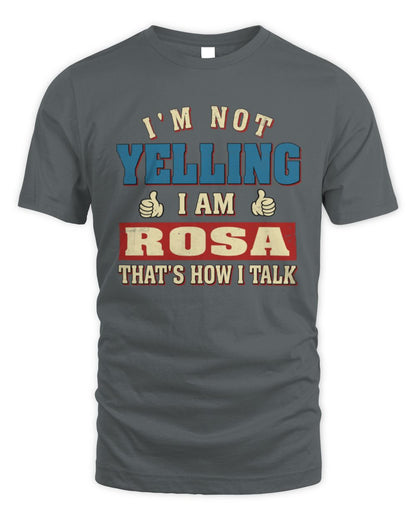 I'm Not Yelling I'm Name That's How I Talk Shirt ROSA M1-67 / Unisex Standard T-Shirt / charcoal