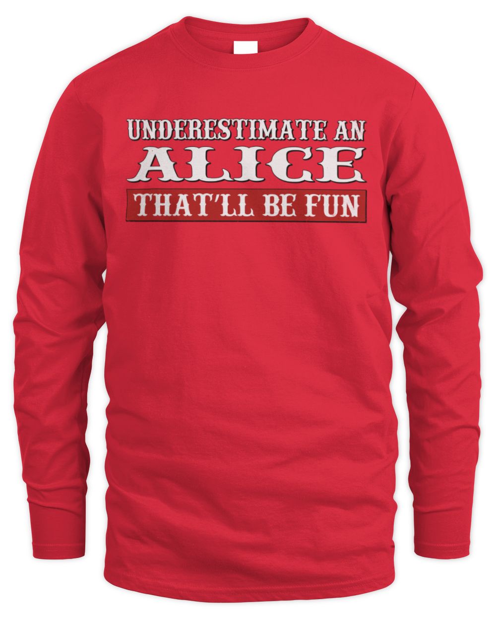 Underestimate Me That'll Be Fun Graphic T-Shirt ALICE M1-69 / Men's Long Sleeved T-Shirt / red