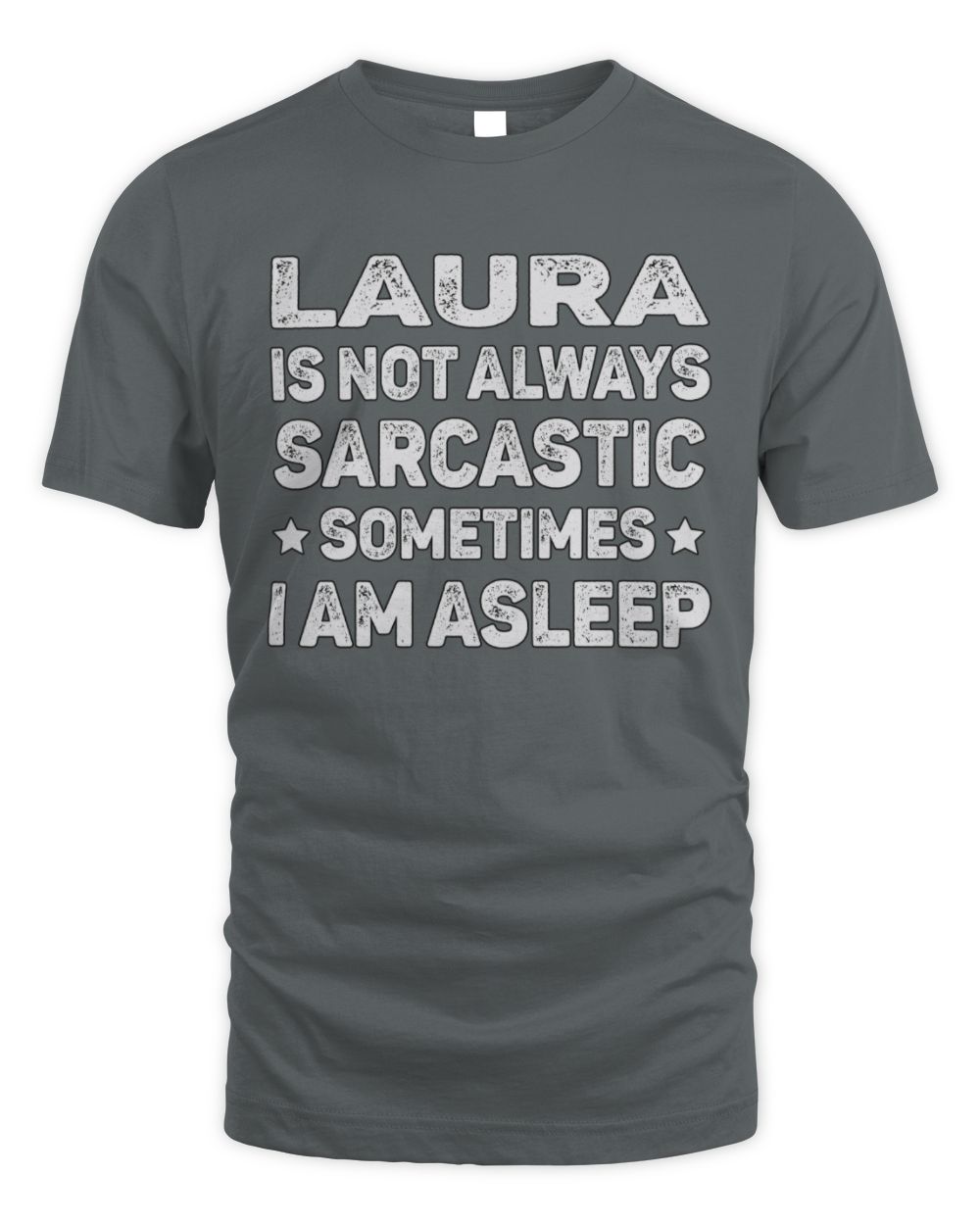 Your Name Is Not Always Sarcastic Funny T-Shirt LAURA M1-62 / Unisex Standard T-Shirt / charcoal