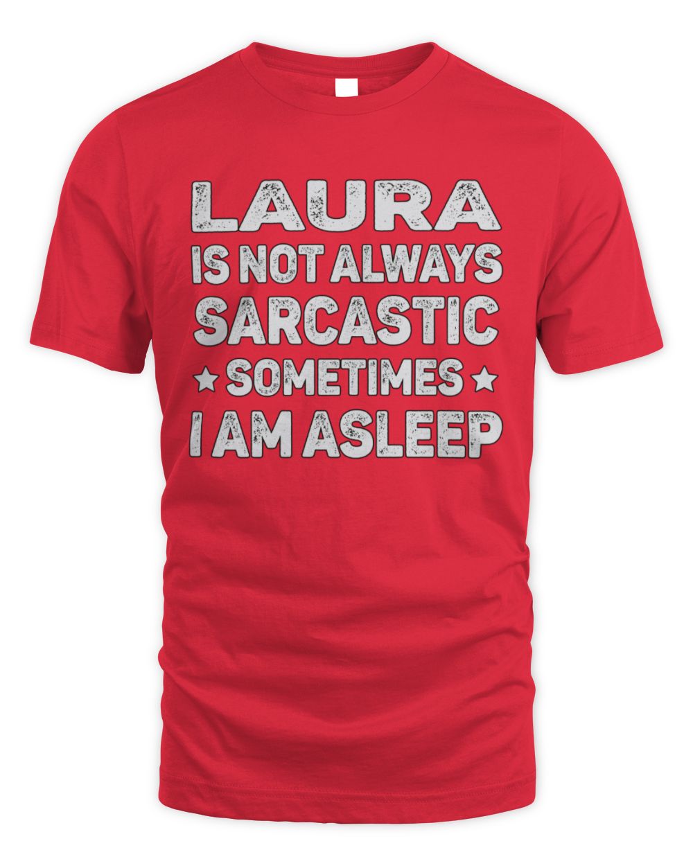 Your Name Is Not Always Sarcastic Funny T-Shirt LAURA M1-62 / Unisex Standard T-Shirt / red