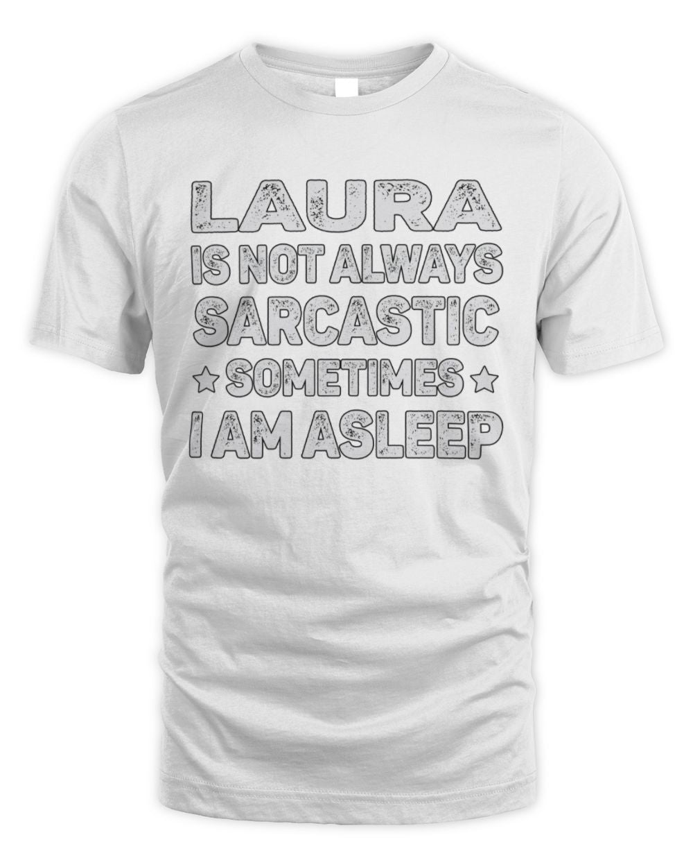 Your Name Is Not Always Sarcastic Funny T-Shirt LAURA M1-62 / Unisex Standard T-Shirt / white