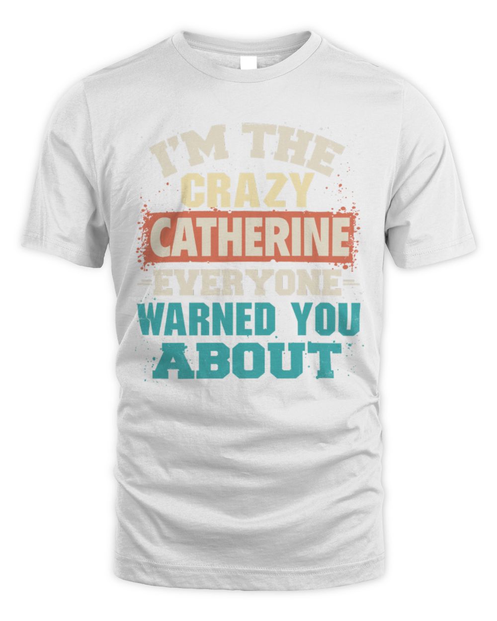 I'm the Crazy One Everyone Warned You About Retro Graphic T-Shirt CATHERINE M1-70 / Unisex Standard T-Shirt / white