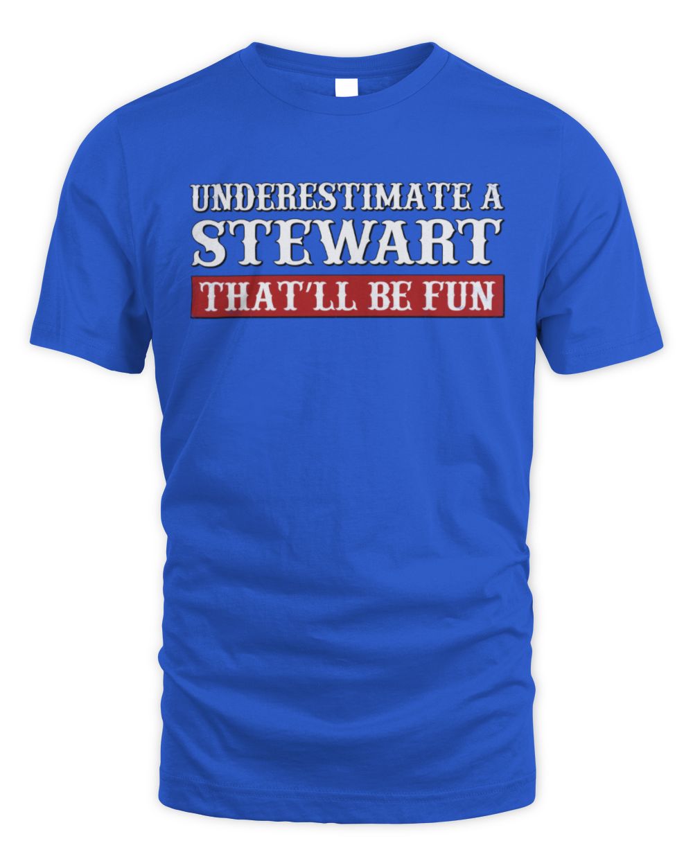 Underestimate Me That'll Be Fun Graphic T-Shirt STEWART M1-69 / Unisex Standard T-Shirt / royal