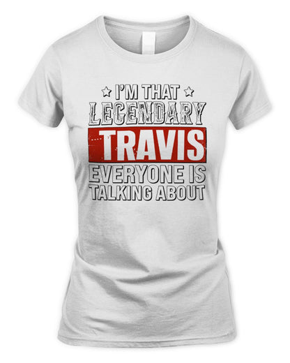 I'm That Legendary Name Everyone Is Talking About Funny Graphic T-Shirt TRAVIS M1-73 / Women's Standard T-Shirt / white