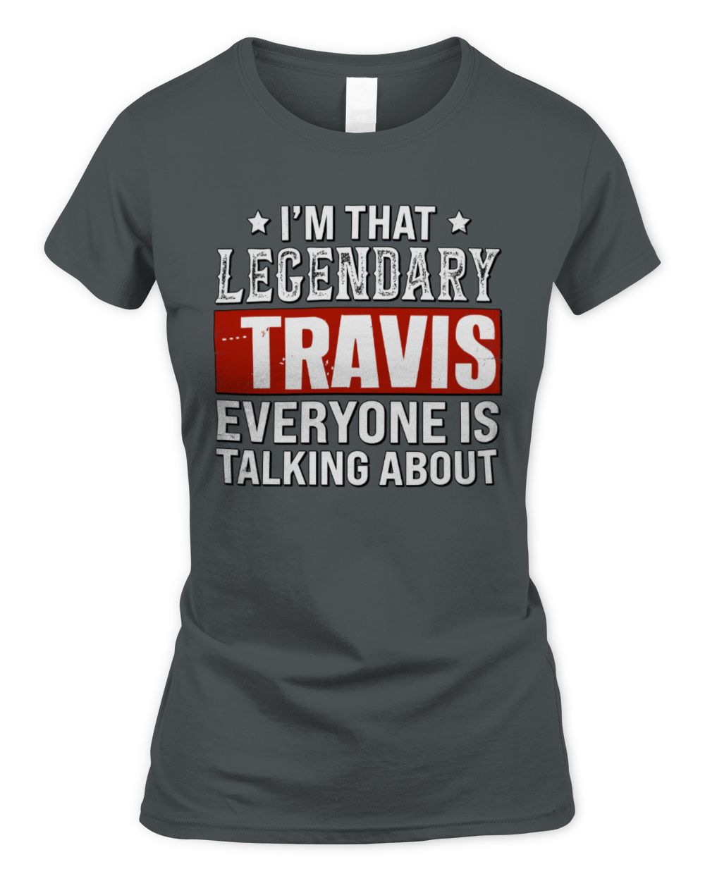 I'm That Legendary Name Everyone Is Talking About Funny Graphic T-Shirt TRAVIS M1-73 / Women's Standard T-Shirt / charcoal