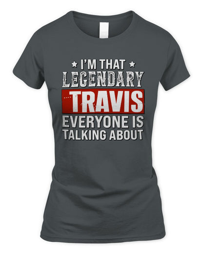 I'm That Legendary Name Everyone Is Talking About Funny Graphic T-Shirt TRAVIS M1-73 / Women's Standard T-Shirt / charcoal