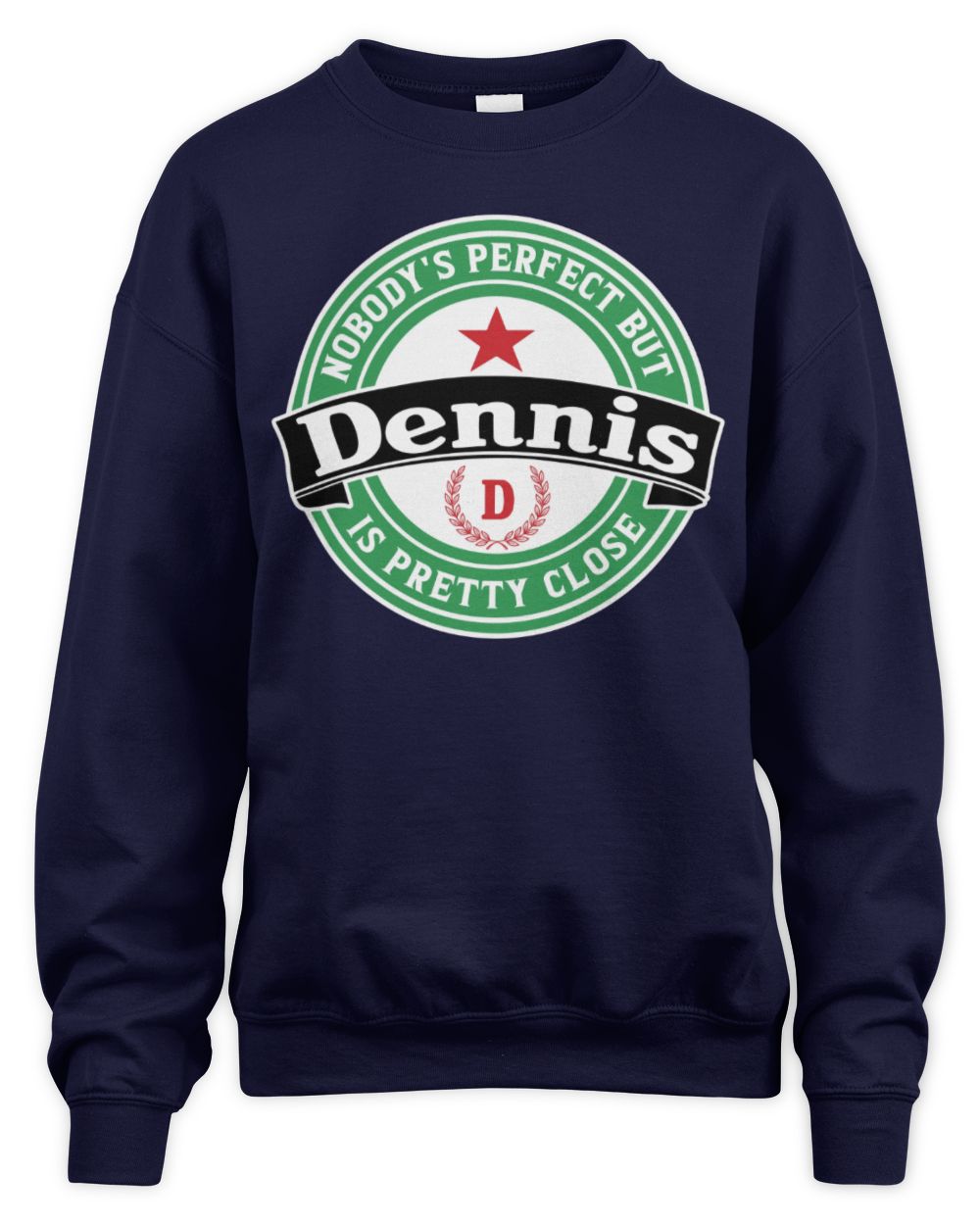 Nobody's Perfect But Your Name Is Pretty Close Heineken Beer T-Shirt DENNIS M1-S85 / Unisex Sweatshirt / navy