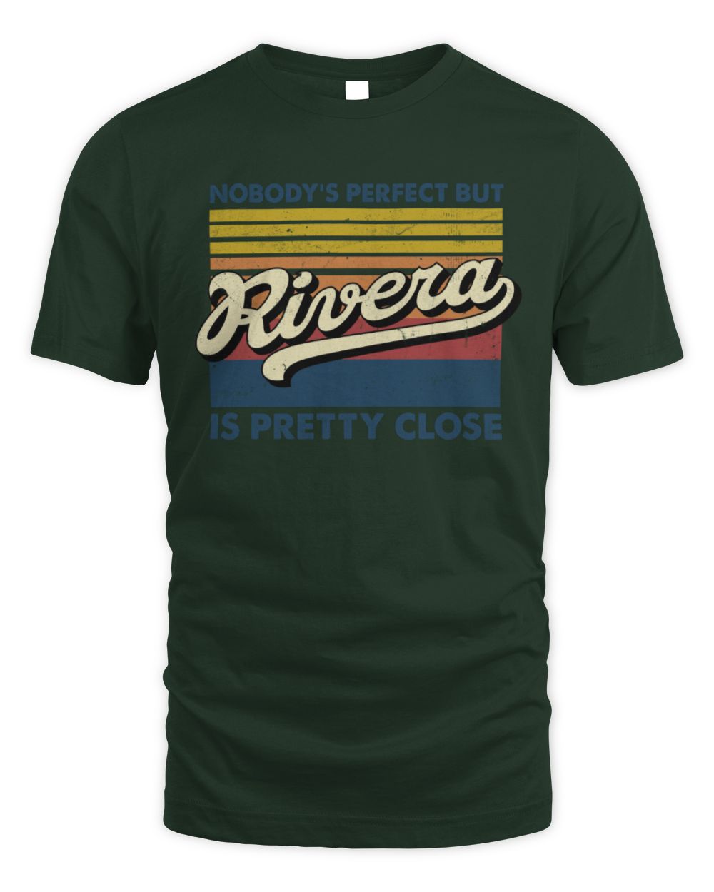 Nobody's Perfect But Your Name Is Pretty Close Retro Shirt RIVERA M1-65 / Unisex Standard T-Shirt / forest green