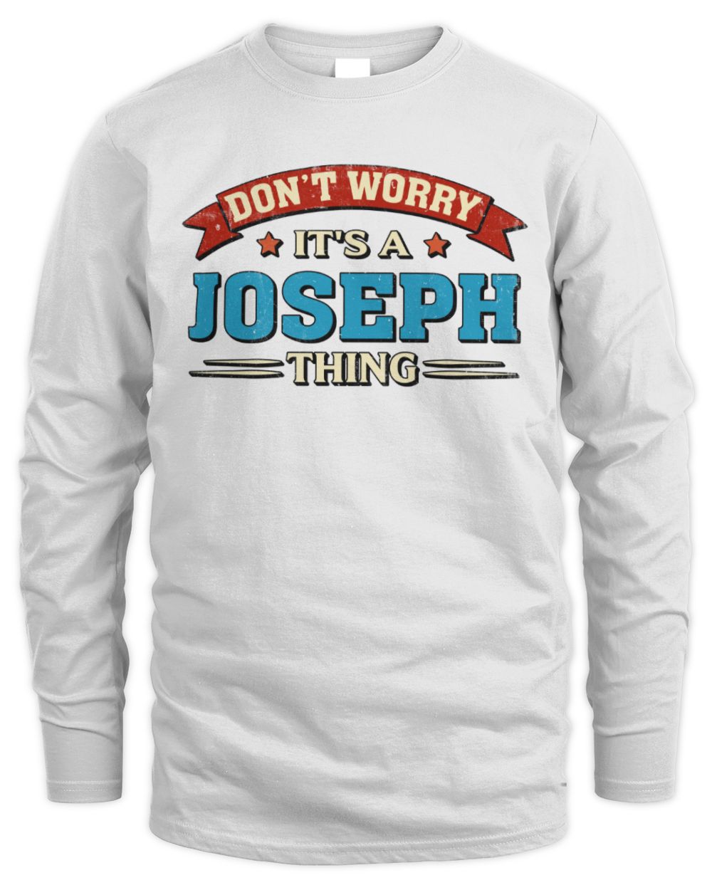 Don't Worry It's a Your Name Thing Funny Retro T-Shirt JOSEPH M1-57 / Men's Long Sleeved T-Shirt / white