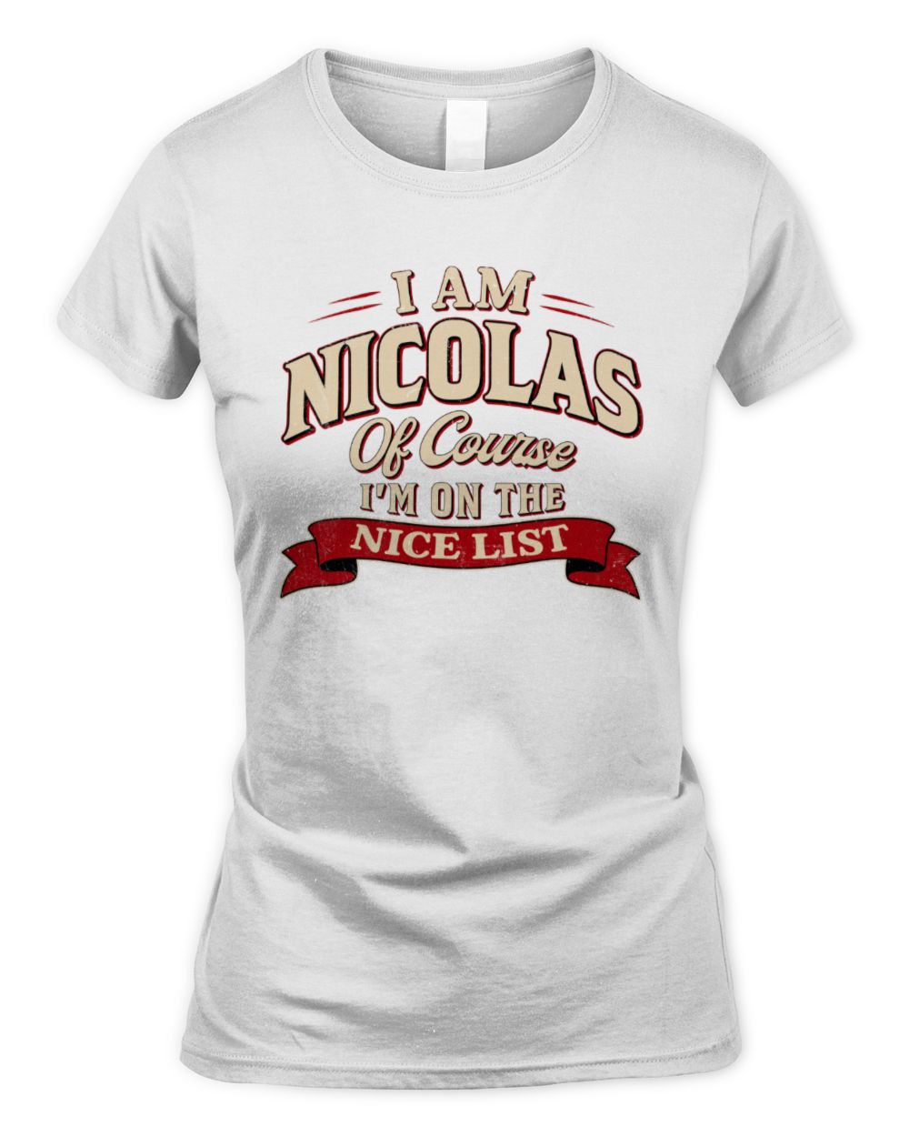 I'm Name Of Course I'm On The Nice List Funny Christmas Shirt NICOLAS M1-68 / Women's Standard T-Shirt / white