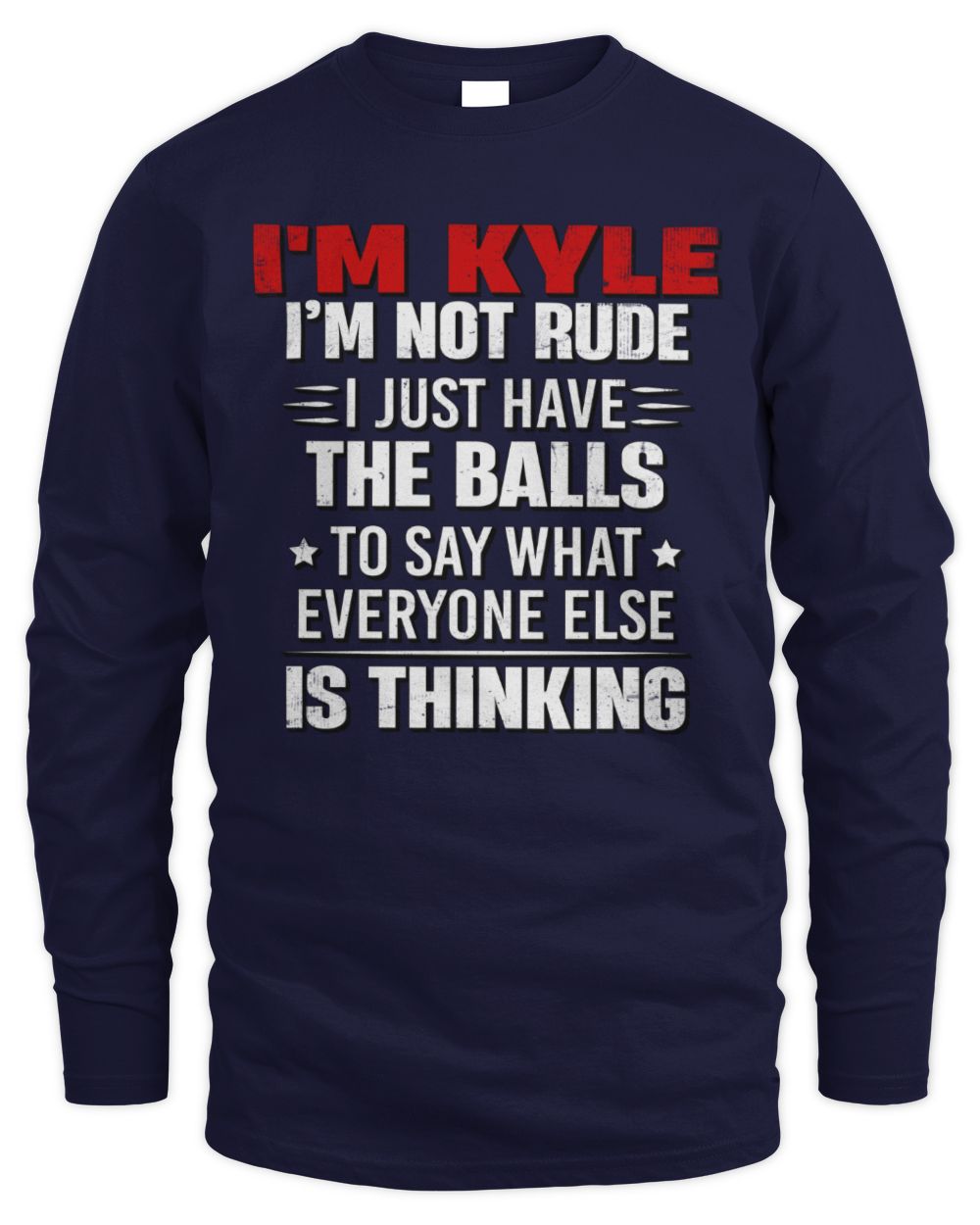 I'm Name I'm Not Rude I Just Have The Balls Funny T-Shirt KYLE M1-46 / Men's Long Sleeved T-Shirt / navy