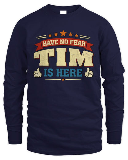 Have No Fear Your Name Is Here Cool Graphic T-Shirt TIM M1-71 / Men's Long Sleeved T-Shirt / navy