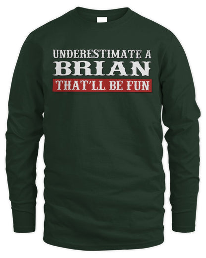 Underestimate Me That'll Be Fun Graphic T-Shirt BRIAN M1-69 / Men's Long Sleeved T-Shirt / forest green