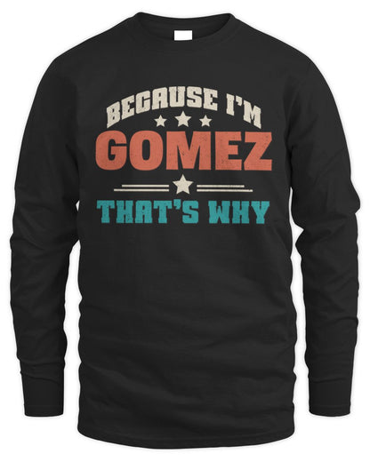 Because I'm Name That's Why Personalized Retro Shirt GOMEZ-49 / Men's Long Sleeved T-Shirt / black