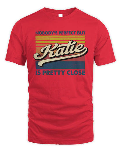 Nobody's Perfect But Your Name Is Pretty Close Retro Shirt KATIE M1-65 / Unisex Standard T-Shirt / red