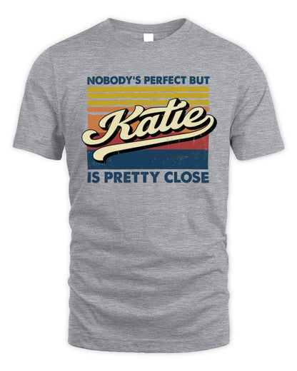 Nobody's Perfect But Your Name Is Pretty Close Retro Shirt KATIE M1-65 / Unisex Standard T-Shirt / sport grey