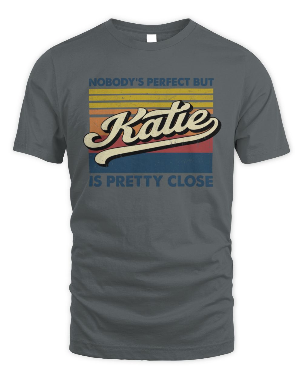 Nobody's Perfect But Your Name Is Pretty Close Retro Shirt KATIE M1-65 / Unisex Standard T-Shirt / charcoal