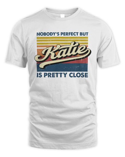 Nobody's Perfect But Your Name Is Pretty Close Retro Shirt KATIE M1-65 / Unisex Standard T-Shirt / white