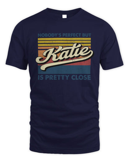 Nobody's Perfect But Your Name Is Pretty Close Retro Shirt KATIE M1-65 / Unisex Standard T-Shirt / navy