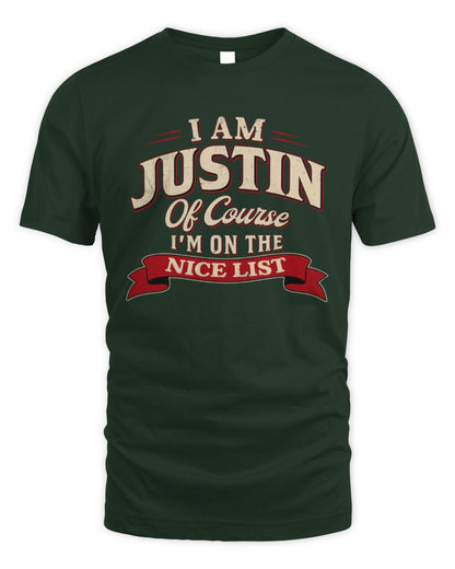 I'm Name Of Course I'm On The Nice List Funny Christmas Shirt JUSTIN M1-68 / Unisex Standard T-Shirt / forest green