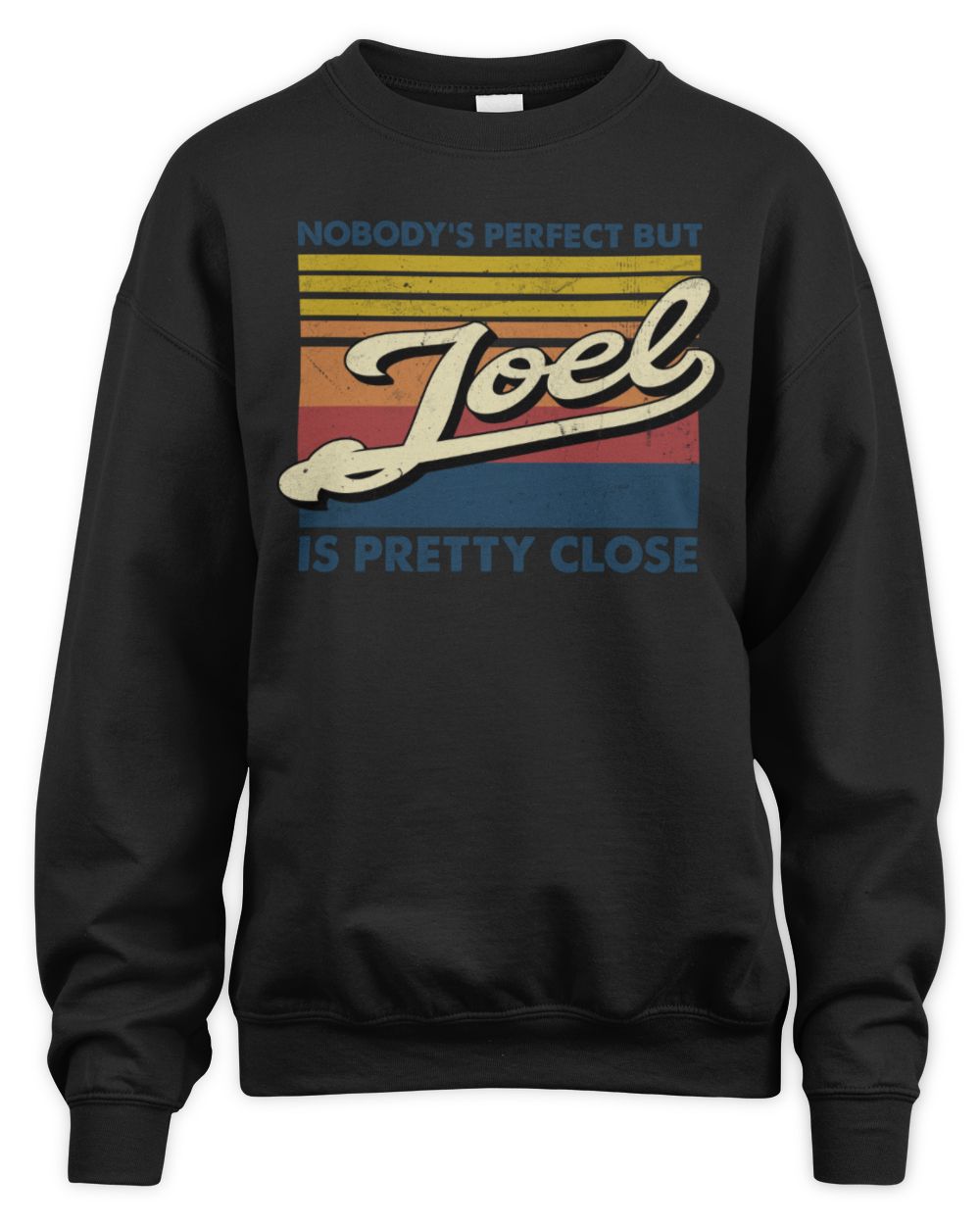 Nobody's Perfect But Your Name Is Pretty Close Retro Shirt JOEL M1-65 / Unisex Sweatshirt / black