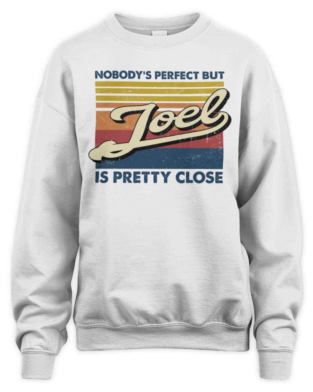 Nobody's Perfect But Your Name Is Pretty Close Retro Shirt JOEL M1-65 / Unisex Sweatshirt / white