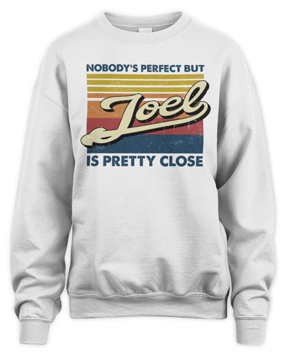 Nobody's Perfect But Your Name Is Pretty Close Retro Shirt JOEL M1-65 / Unisex Sweatshirt / white
