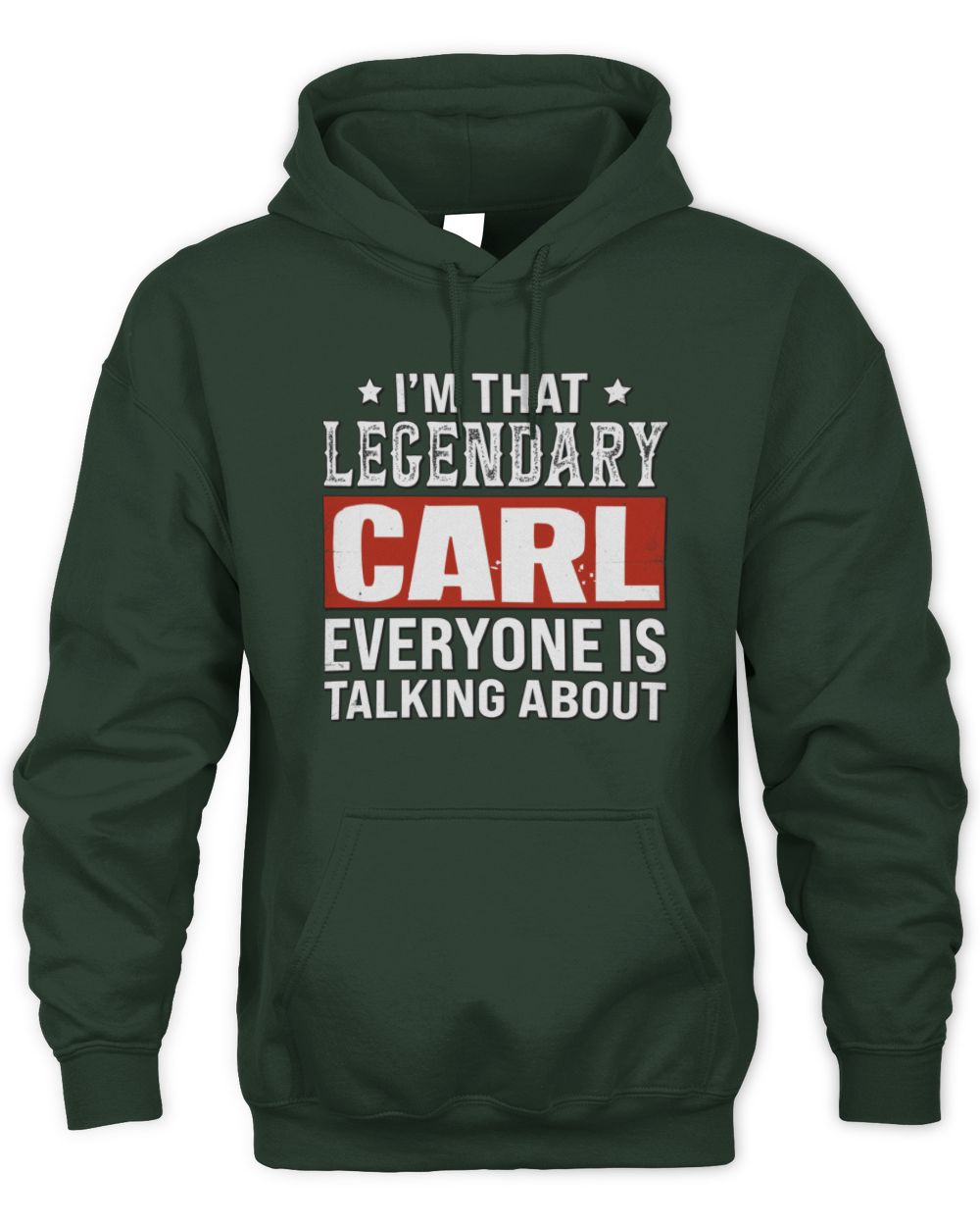 I'm That Legendary Name Everyone Is Talking About Funny Graphic T-Shirt CARL M1-73 / Unisex Hoodie / forest green