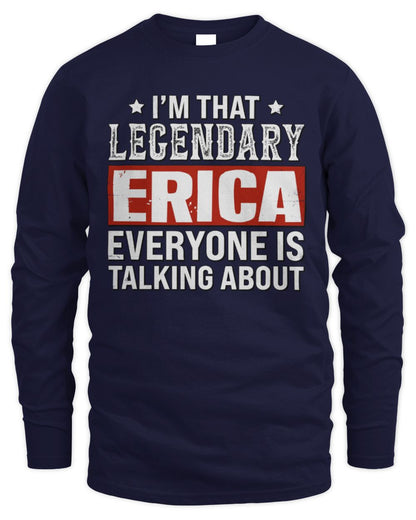 I'm That Legendary Name Everyone Is Talking About Funny Graphic T-Shirt ERICA M1-73 / Men's Long Sleeved T-Shirt / navy