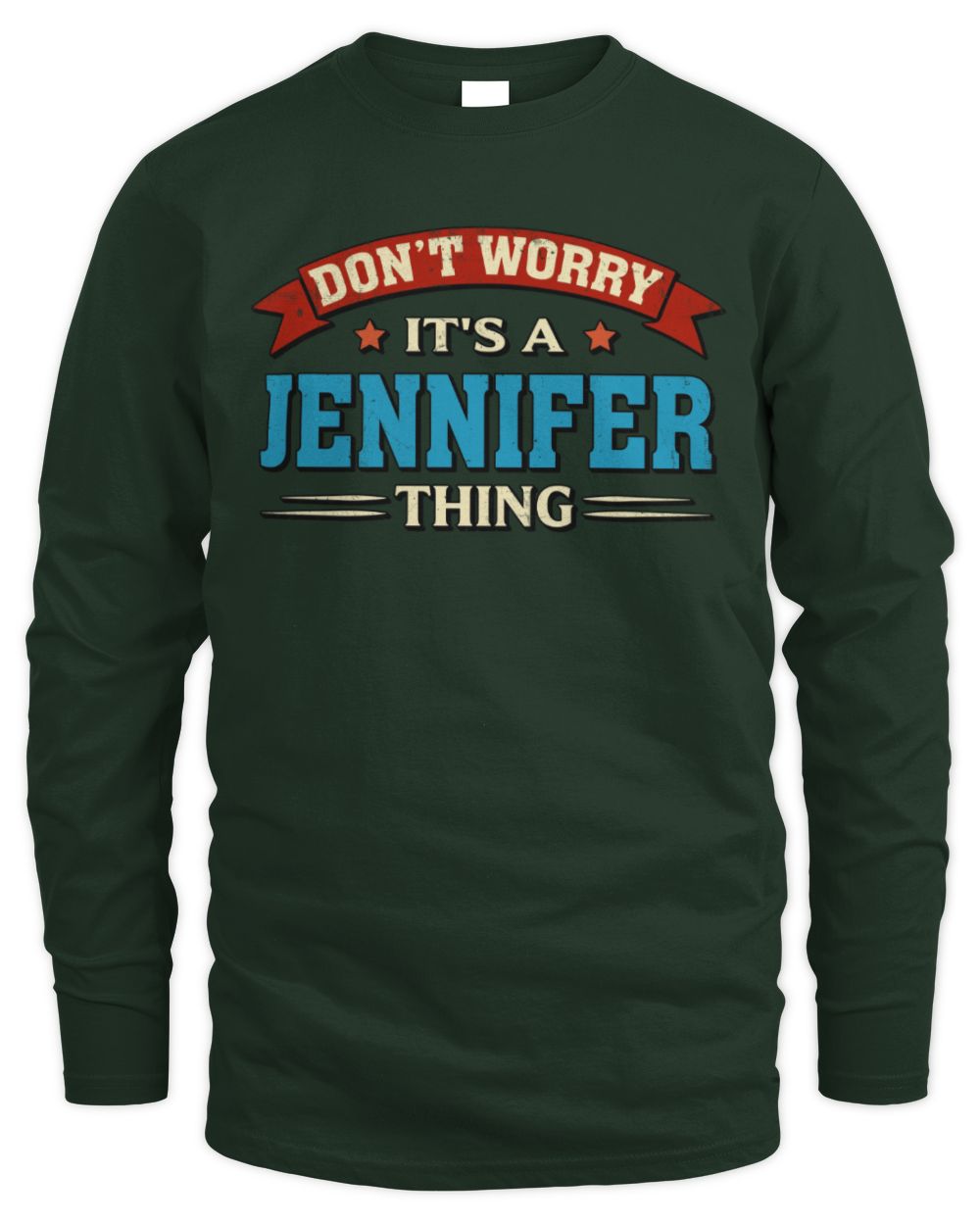 Don't Worry It's a Your Name Thing Funny Retro T-Shirt JENNIFER M1-57 / Men's Long Sleeved T-Shirt / forest green