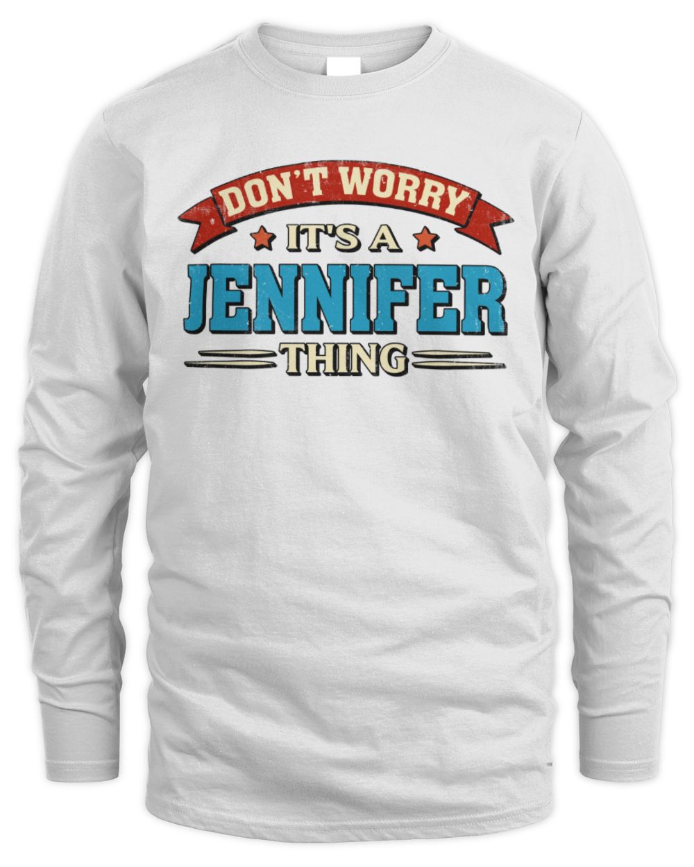 Don't Worry It's a Your Name Thing Funny Retro T-Shirt JENNIFER M1-57 / Men's Long Sleeved T-Shirt / white