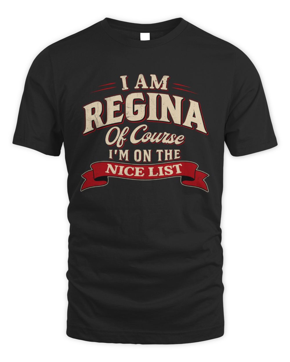 I'm Name Of Course I'm On The Nice List Funny Christmas Shirt REGINA M1-68 / Unisex Standard T-Shirt / black