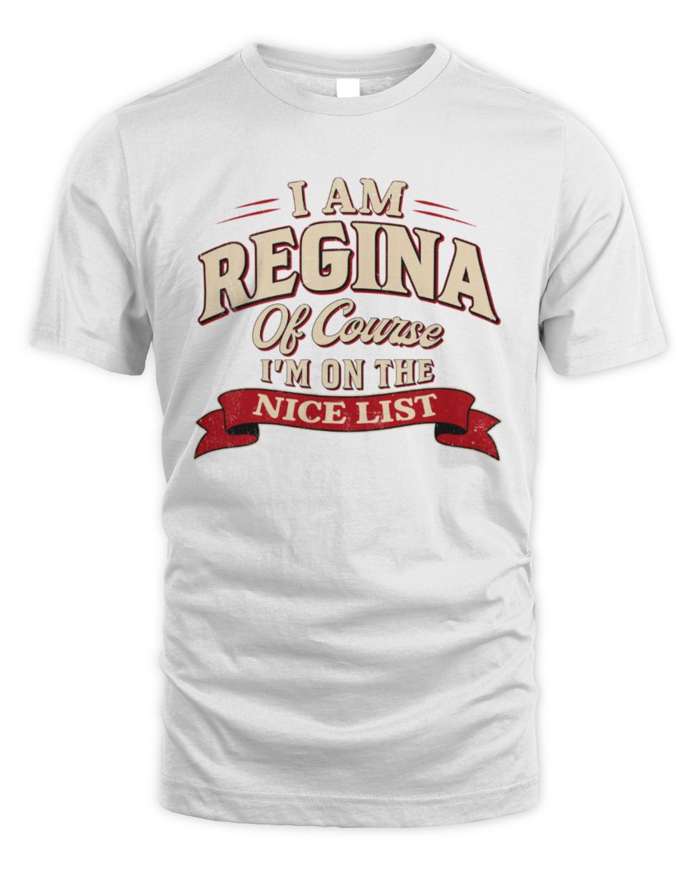I'm Name Of Course I'm On The Nice List Funny Christmas Shirt REGINA M1-68 / Unisex Standard T-Shirt / white